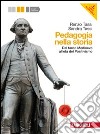 Pedagogia nella storia. Per le Scuole superiori. Con espansione online. Vol. 1: Dal tardo Medioevo all'età del Positivismo libro