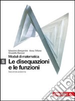 Moduli di matematica. Modulo S bianco: Disequazioni e funzioni. Per le Scuole superiori. Con espansione online libro