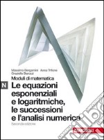 Moduli di matematica. Modulo N bianco: Equazioni esponenziali e logaritmiche. Per le Scuole superiori. Con espansione online libro