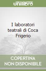 I laboratori teatrali di Coca Frigerio libro