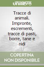 Tracce di animali. Impronte, escrementi, tracce di pasti, borre, tane e nidi