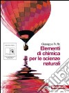 Elementi di chimica per le scienze naturali. Per le Scuole superiori. Con espansione online libro