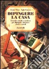 Dipingere la casa. Tecniche antiche e moderne per dipingere e decorare pareti e arredi libro