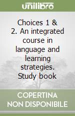 Choices 1 & 2. An integrated course in language and learning strategies. Study book libro