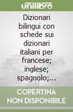 Dizionari bilingui con schede sui dizionari italiani per francese; inglese; spagnolo; tedesco libro