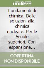 Fondamenti di chimica. Dalle soluzioni alla chimica nucleare. Per le Scuole superiori. Con espansione online. Vol. 2 libro