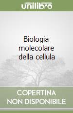 Biologia molecolare della cellula libro