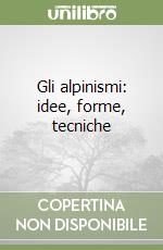 Gli alpinismi: idee, forme, tecniche libro