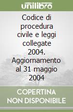 Codice di procedura civile e leggi collegate 2004. Aggiornamento al 31 maggio 2004 libro