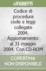 Codice di procedura civile e leggi collegate 2004. Aggiornamento al 31 maggio 2004. Con CD-ROM libro