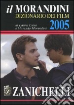 Il Morandini. Dizionario dei film 2005 libro