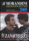 Il Morandini. Dizionario dei film 2005 libro