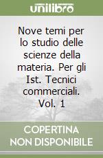 Nove temi per lo studio delle scienze della materia. Per gli Ist. Tecnici commerciali. Vol. 1 libro