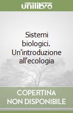 Sistemi biologici. Un'introduzione all'ecologia