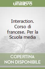 Interaction. Corso di francese. Per la Scuola media libro