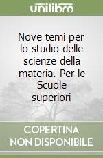 Nove temi per lo studio delle scienze della materia. Per le Scuole superiori (2) libro