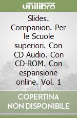 Slides. Companion. Per le Scuole superiori. Con CD Audio. Con CD-ROM. Con espansione online. Vol. 1 libro