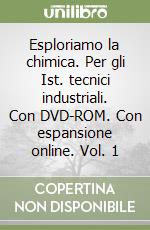 Esploriamo la chimica. Per gli Ist. tecnici industriali. Con DVD-ROM. Con espansione online. Vol. 1 libro