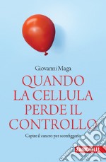 Quando la cellula perde il controllo. Capire il cancro per sconfiggerlo libro