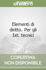 Elementi di diritto. Per gli Ist. tecnici libro