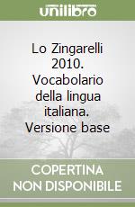 Lo Zingarelli 2010. Vocabolario della lingua italiana. Versione base libro