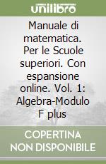 Manuale di matematica. Per le Scuole superiori. Con espansione online. Vol. 1: Algebra-Modulo F plus libro