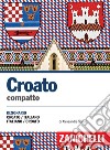 Croato compatto. Dizionario croato-italiano, italiano-croato libro