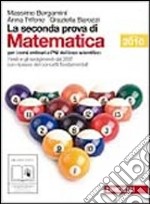 La seconda prova di matematica. Per le Scuole superiori