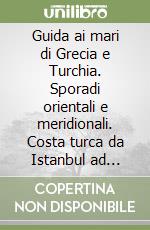 Guida ai mari di Grecia e Turchia. Sporadi orientali e meridionali. Costa turca da Istanbul ad Antalya