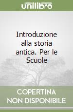 Introduzione alla storia antica. Per le Scuole libro