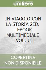 IN VIAGGIO CON LA STORIA 2ED. - EBOOK MULTIMEDIALE VOL. U libro