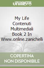 My Life Contenuti Multimediali Book 2 In Www.online.zanichelli libro