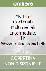 My Life Contenuti Multimediali Intermediate In Www.online.zanichelli libro