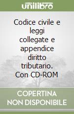 Codice civile e leggi collegate e appendice diritto tributario. Con CD-ROM libro