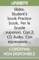 Slides. Student's book-Practice book. Per le Scuole superiori. Con 2 CD Audio. Con espansione online. Vol. 1 libro