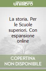 La storia. Per le Scuole superiori. Con espansione online libro