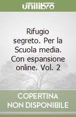 Rifugio segreto. Per la Scuola media. Con espansione online. Vol. 2 libro