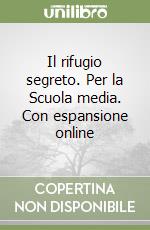 Il rifugio segreto. Per la Scuola media. Con espansione online libro