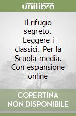 Il rifugio segreto. Leggere i classici. Per la Scuola media. Con espansione online libro