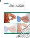 Igiene e cultura medico-sanitaria. Per le Scuole superiori. Con espansione online libro