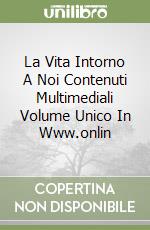 La Vita Intorno A Noi Contenuti Multimediali Volume Unico In Www.onlin libro