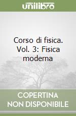 Corso di fisica. Vol. 3: Fisica moderna libro