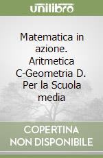 Matematica in azione. Aritmetica C-Geometria D. Per la Scuola media libro