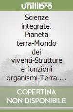 Scienze integrate. Pianeta terra-Mondo dei viventi-Strutture e funzioni organismi-Terra. Per le Scuole superiori. Con espansione online libro