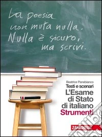 Testi e scenari. L'esame di stato di italiano. Strumenti. Per le Scuole superiori. Con espansione online libro