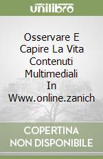 Osservare E Capire La Vita Contenuti Multimediali In Www.online.zanich libro