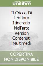 Il Cricco Di Teodoro. Itinerario Nell'arte Version Contenuti Multimedi libro