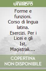 Forme e funzioni. Corso di lingua latina. Esercizi. Per i Licei e gli Ist. Magistrali. Con espansione online. Vol. 2 libro