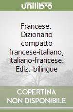 Francese. Dizionario compatto francese-italiano, italiano-francese. Ediz. bilingue libro