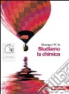 Studiamo la chimica. Essenziale. Per le Scuole superiori. Con espansione online libro